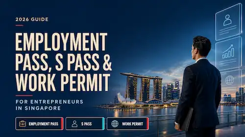 2026 Guide: Employment Pass, S Pass & Work Permit for Entrepreneurs in Singapore