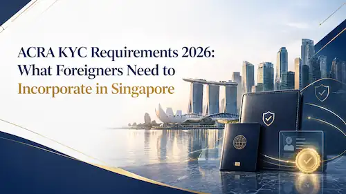 ACRA KYC Requirements 2026: What Foreigners Need to Incorporate in Singapore